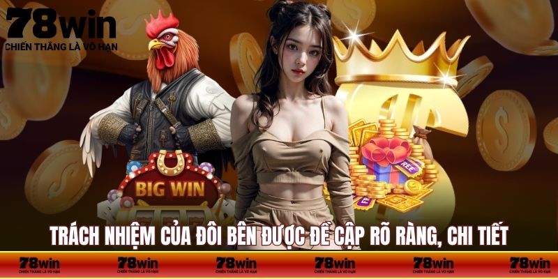 Trách nhiệm của đôi bên được đề cập rõ ràng, chi tiết